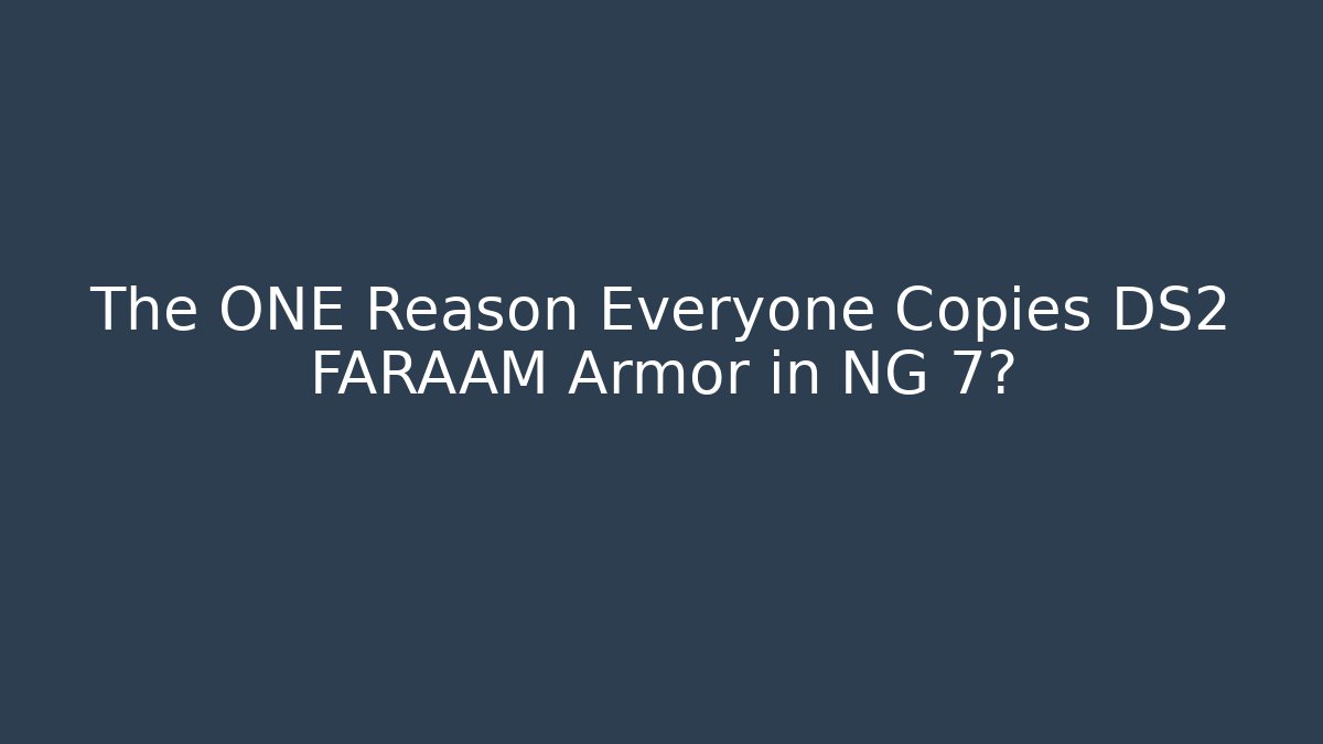 The ONE Reason Everyone Copies DS2 FARAAM Armor in NG+7?