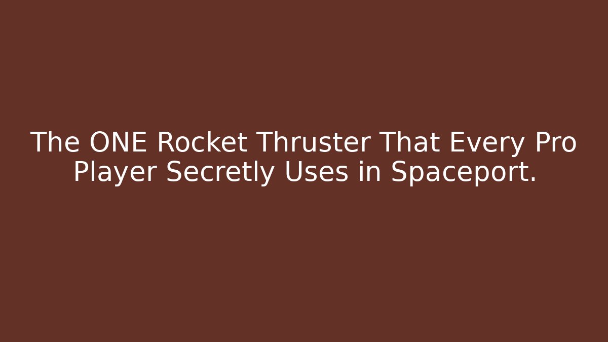 The ONE Rocket Thruster That Every Pro Player Secretly Uses in Spaceport.