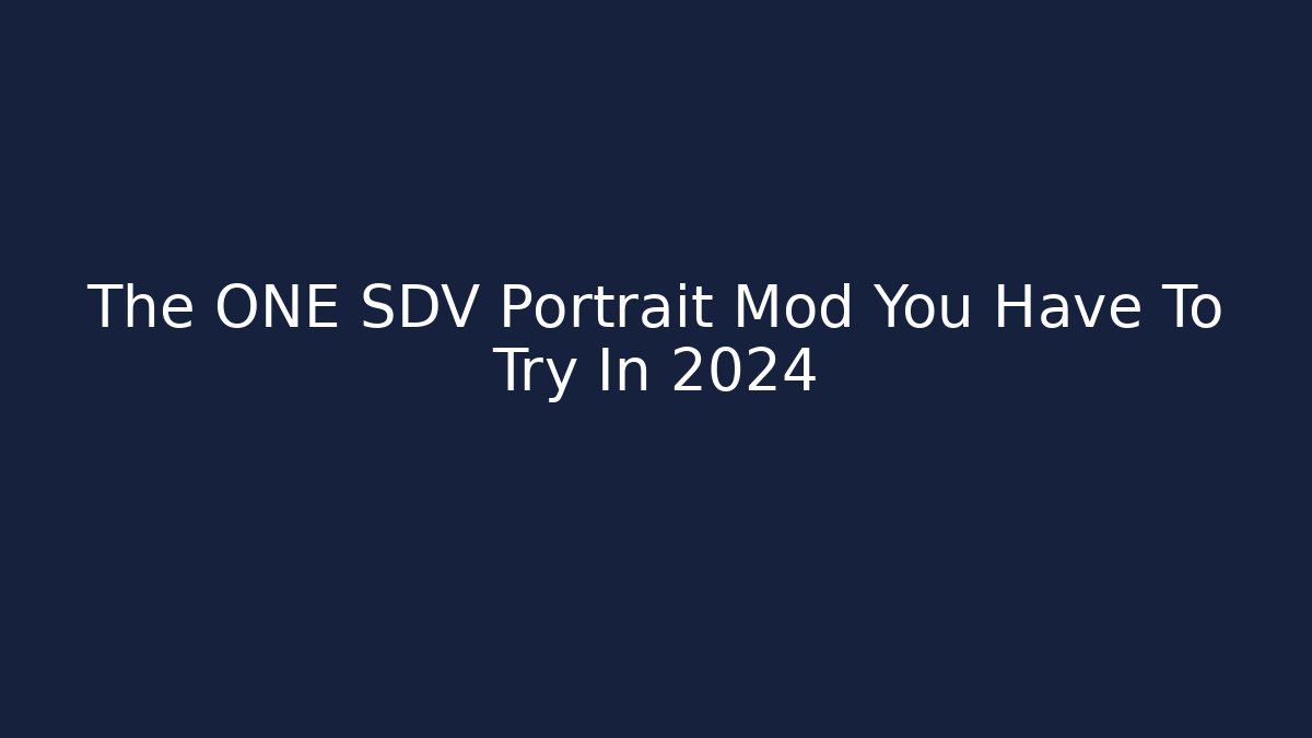 The ONE SDV Portrait Mod You Have To Try In 2024