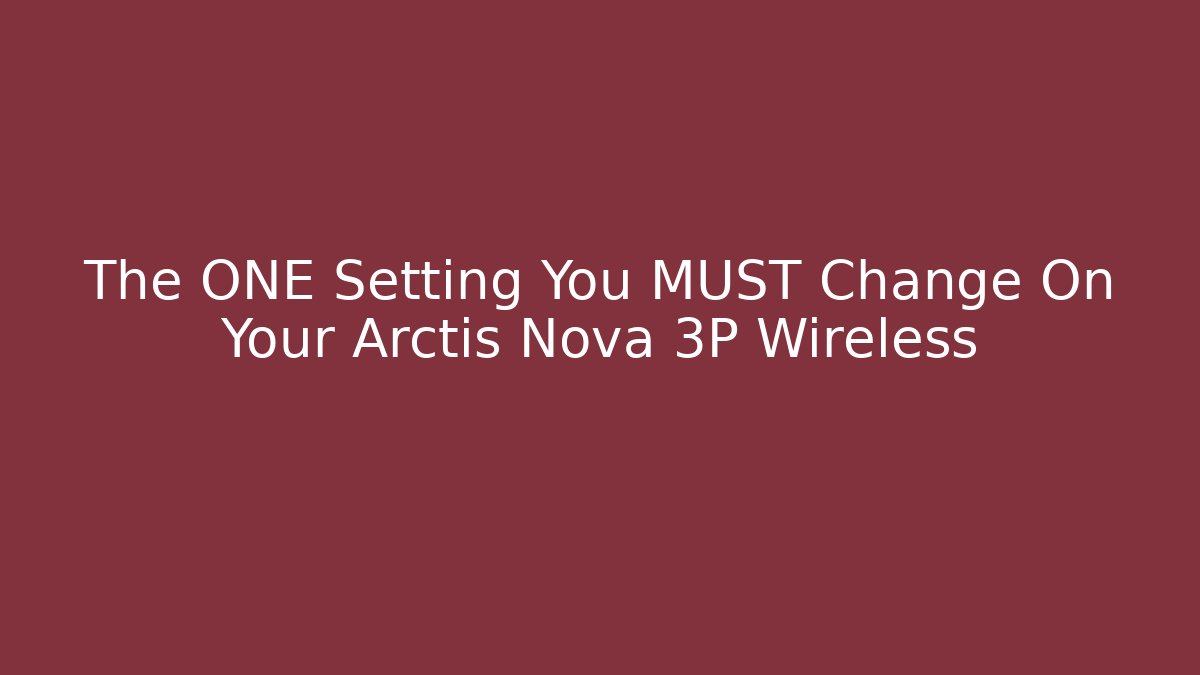 The ONE Setting You MUST Change On Your Arctis Nova 3P Wireless