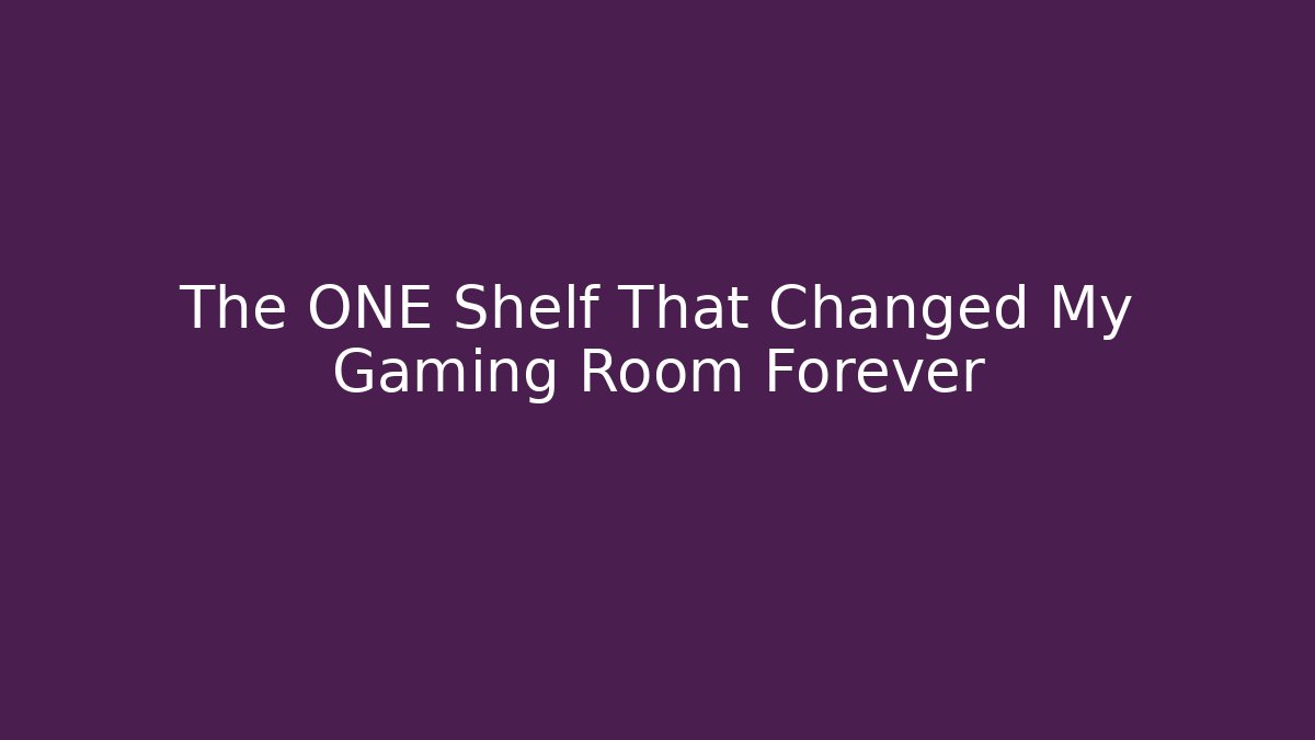 The ONE Shelf That Changed My Gaming Room Forever