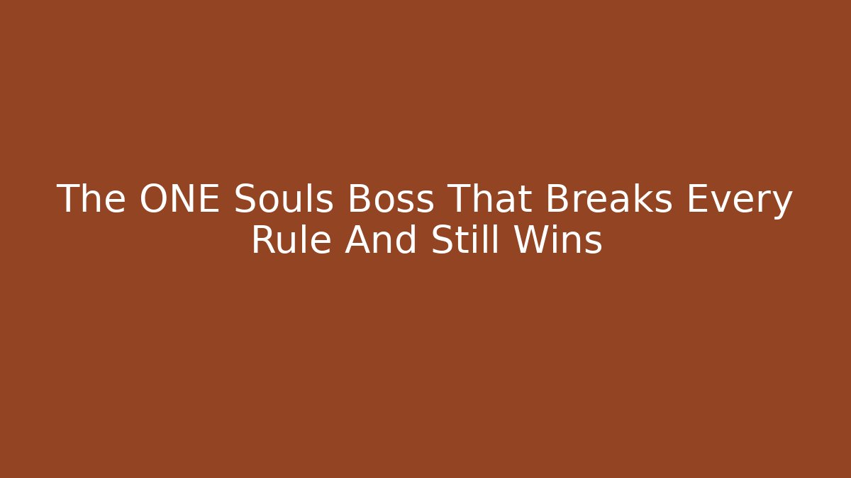 The ONE Souls Boss That Breaks Every Rule And Still Wins