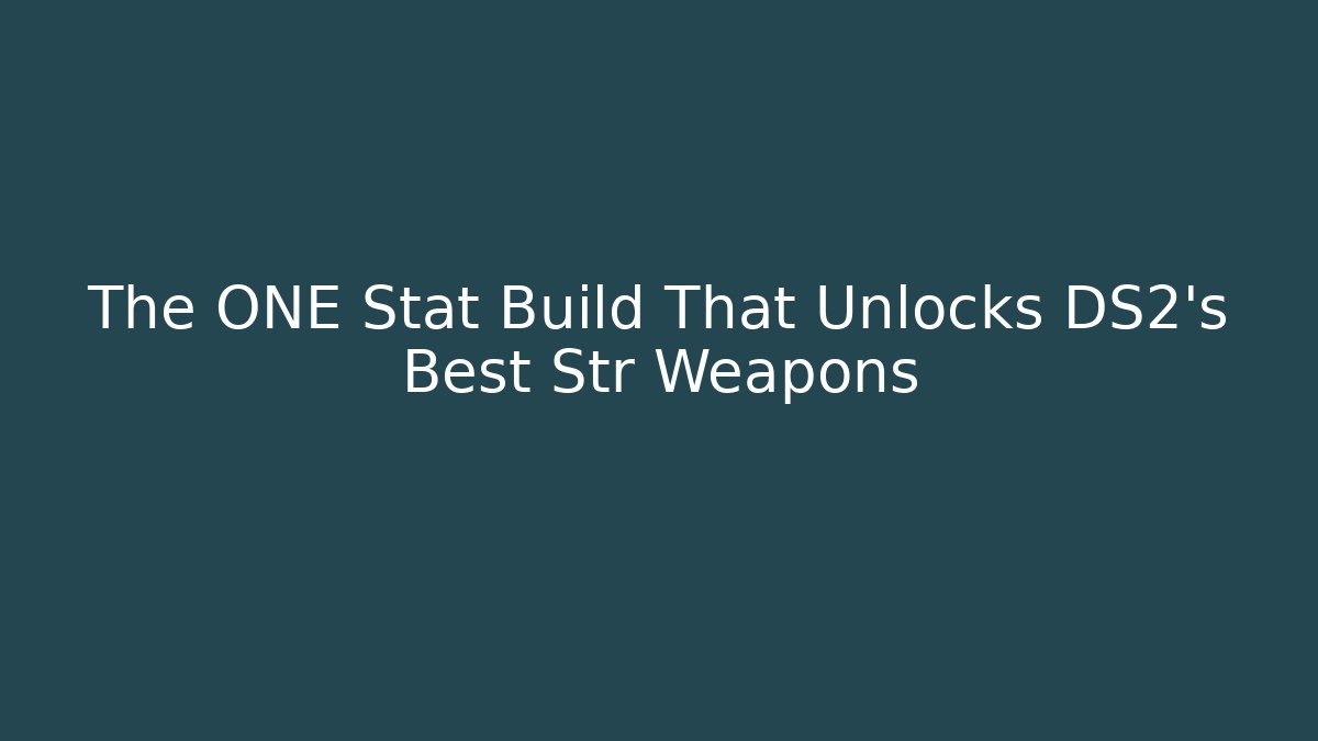 The ONE Stat Build That Unlocks DS2's Best Str Weapons