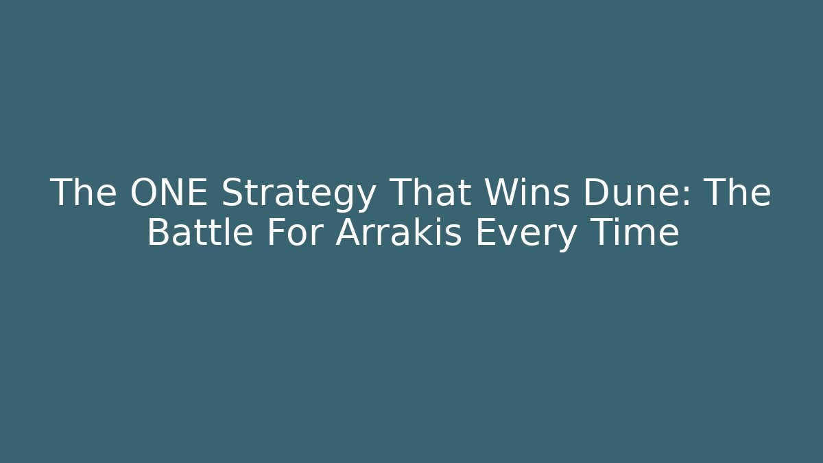 The ONE Strategy That Wins Dune: The Battle For Arrakis Every Time