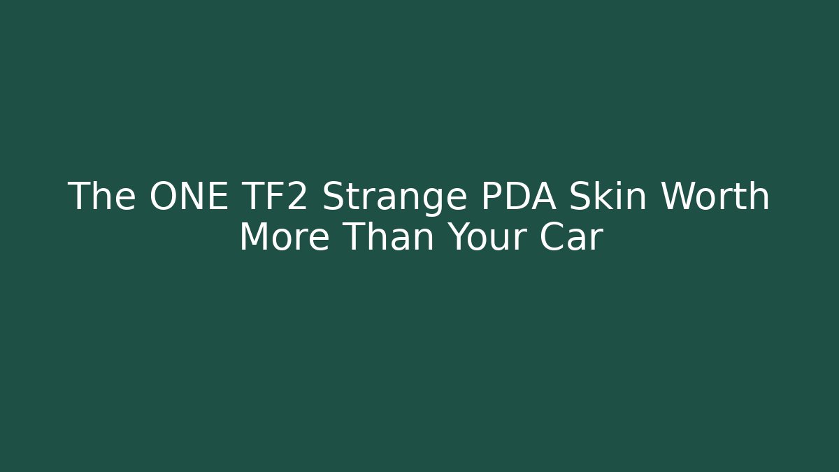 The ONE TF2 Strange PDA Skin Worth More Than Your Car