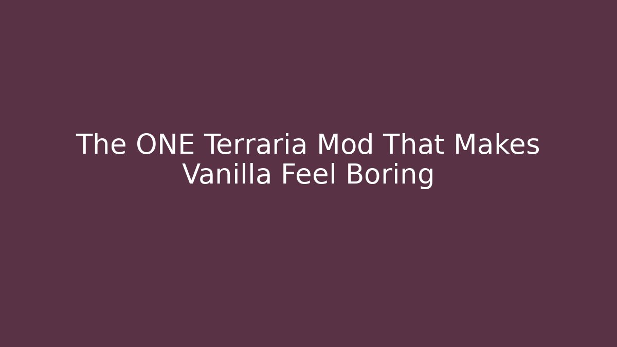 The ONE Terraria Mod That Makes Vanilla Feel Boring