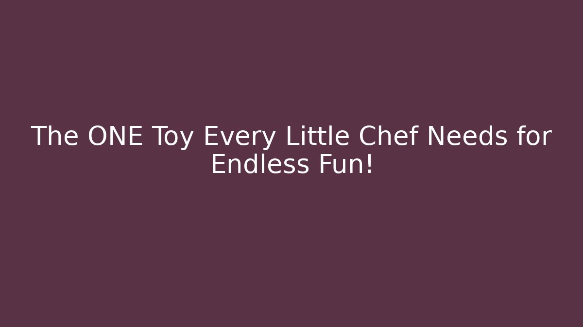 The ONE Toy Every Little Chef Needs for Endless Fun!