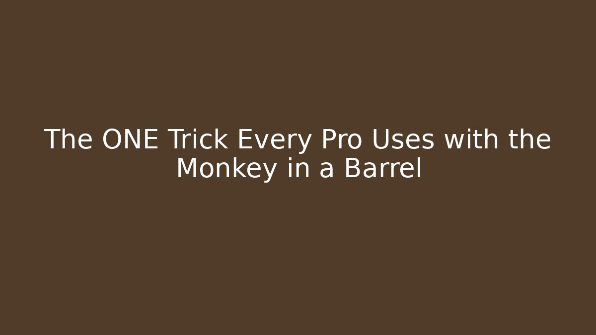 The ONE Trick Every Pro Uses with the Monkey in a Barrel - Método de Aprovação