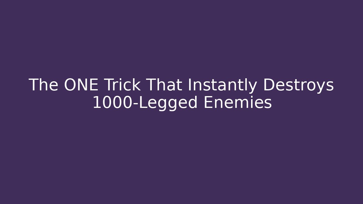 The ONE Trick That Instantly Destroys 1000-Legged Enemies - Método de Aprovação