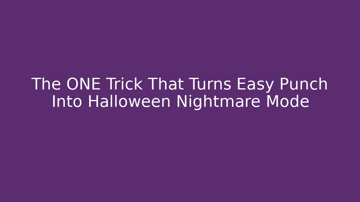 The ONE Trick That Turns Easy Punch Into Halloween Nightmare Mode