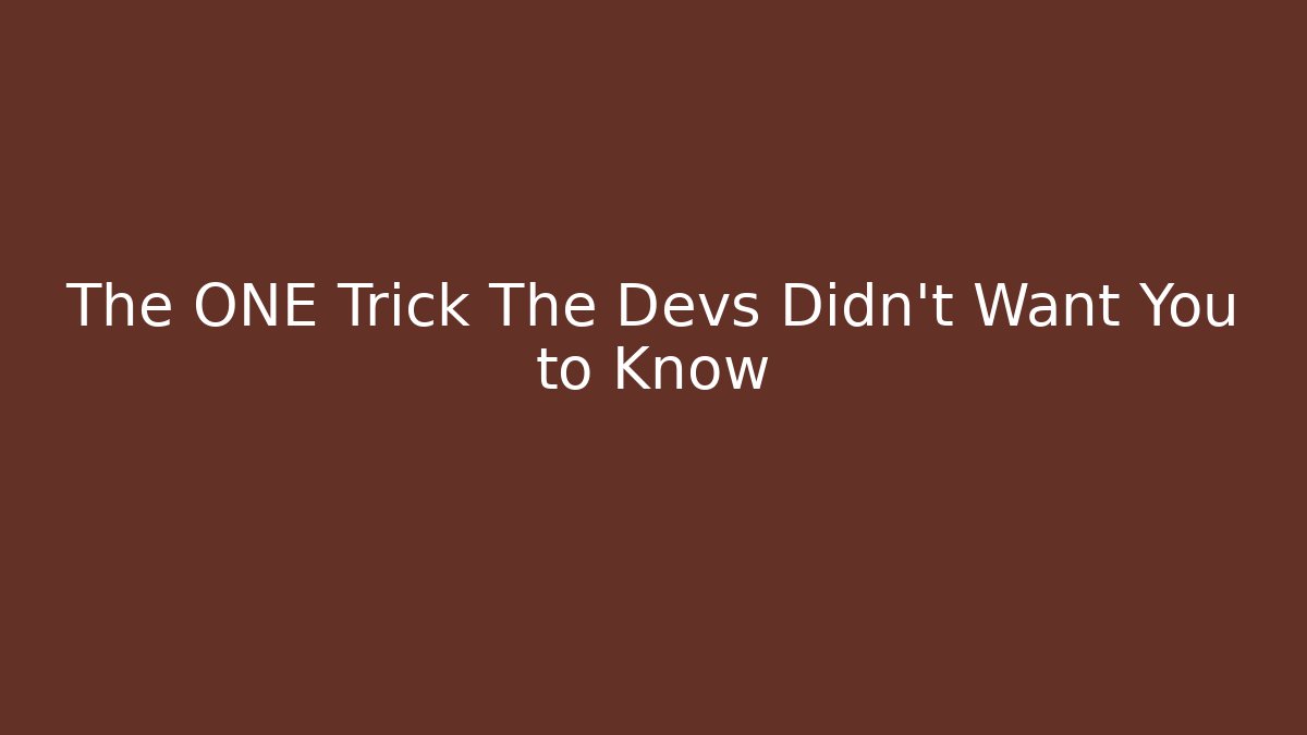 The ONE Trick The Devs Didn't Want You to Know