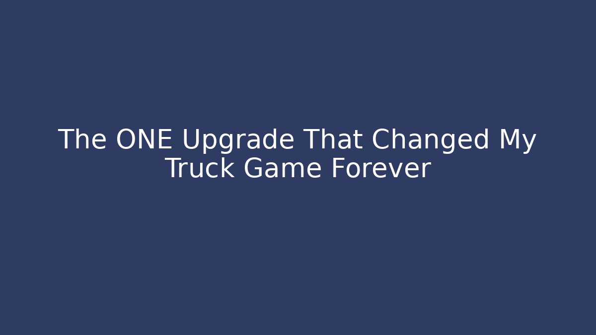 The ONE Upgrade That Changed My Truck Game Forever
