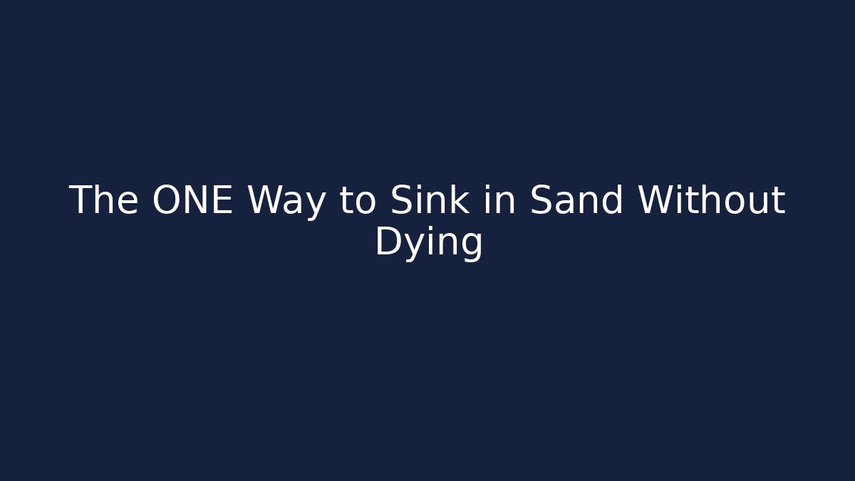 The ONE Way to Sink in Sand Without Dying