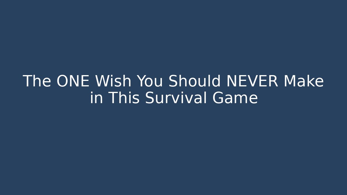 The ONE Wish You Should NEVER Make in This Survival Game