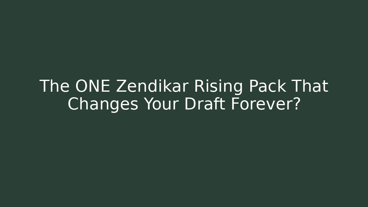 The ONE Zendikar Rising Pack That Changes Your Draft Forever?