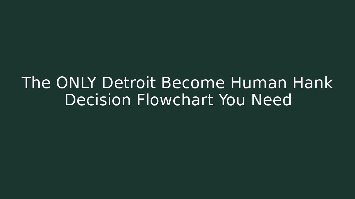 The ONLY Detroit Become Human Hank Decision Flowchart You Need