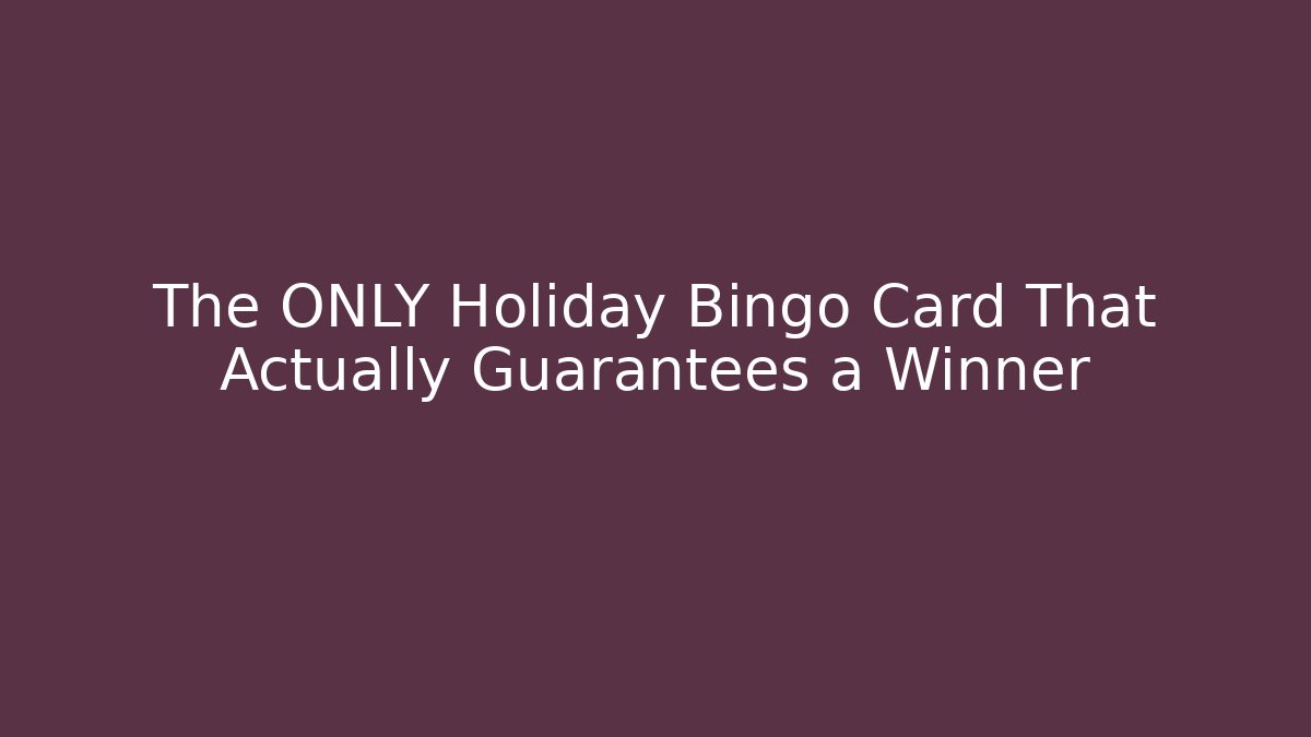 The ONLY Holiday Bingo Card That Actually Guarantees a Winner