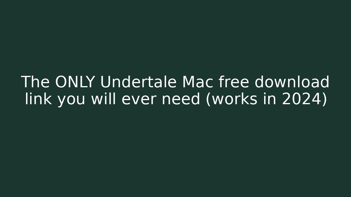 The ONLY Undertale Mac free download link you will ever need (works in 2024)