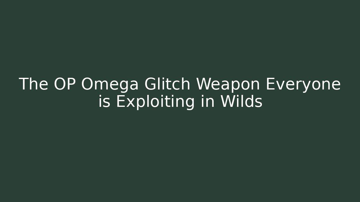 The OP Omega Glitch Weapon Everyone is Exploiting in Wilds