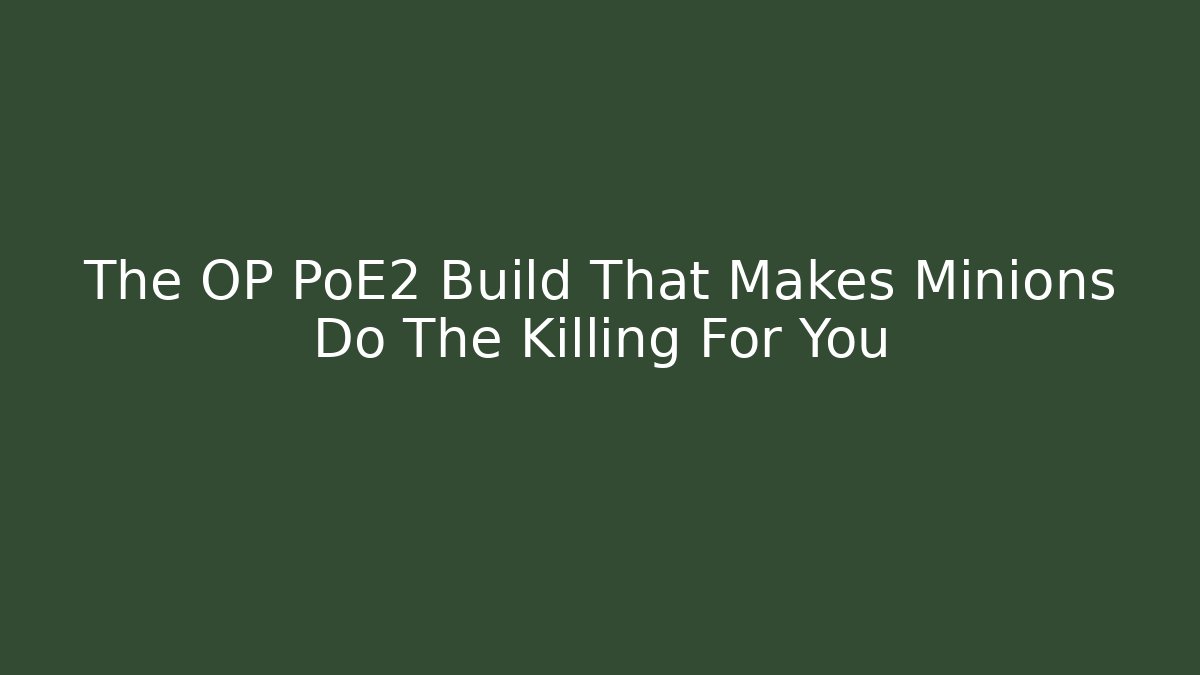 The OP PoE2 Build That Makes Minions Do The Killing For You