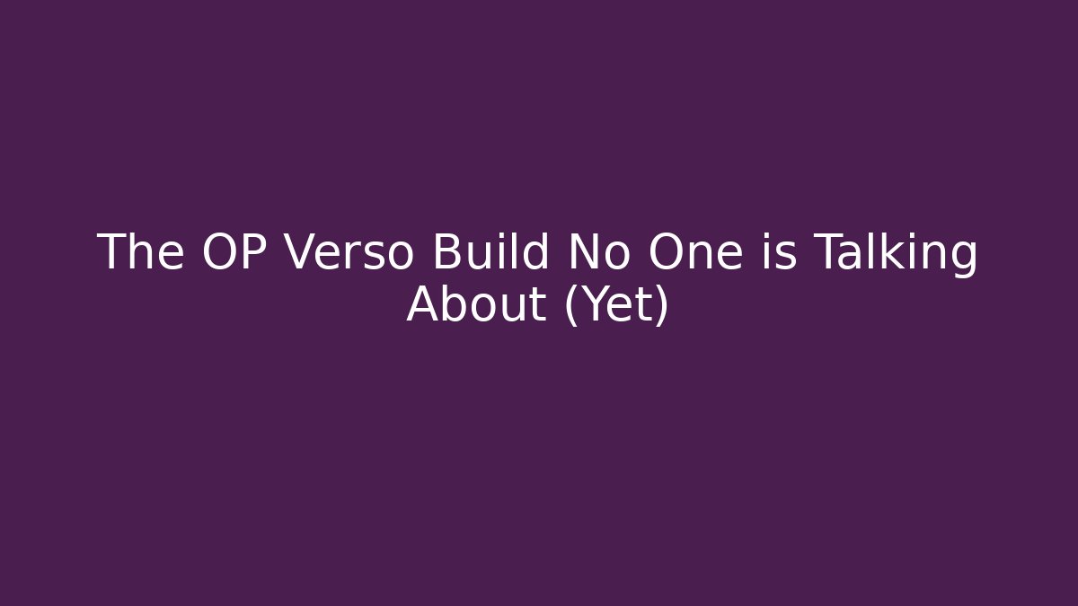 The OP Verso Build No One is Talking About (Yet)