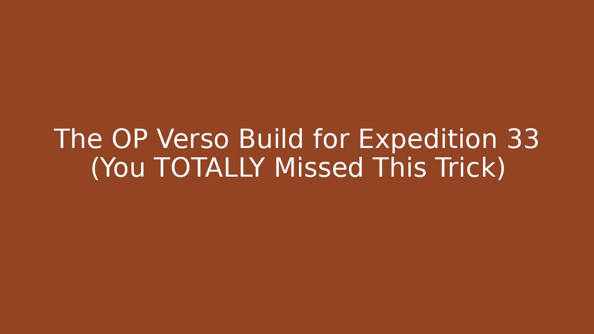 The OP Verso Build for Expedition 33 (You TOTALLY Missed This Trick)