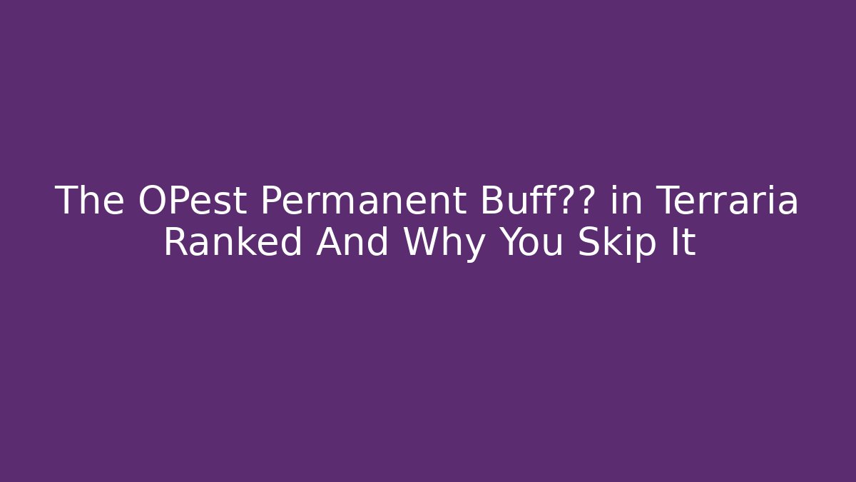 The OPest Permanent Buff组合 in Terraria Ranked And Why You Skip It - Método de Aprovação