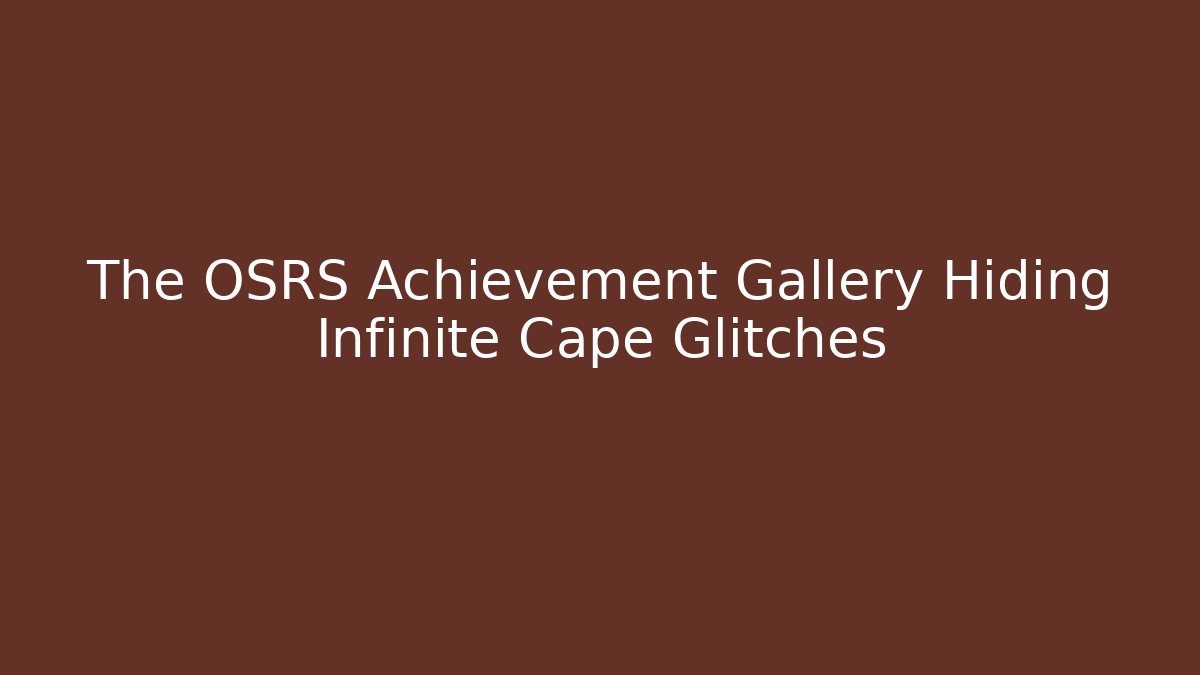 The OSRS Achievement Gallery Hiding Infinite Cape Glitches