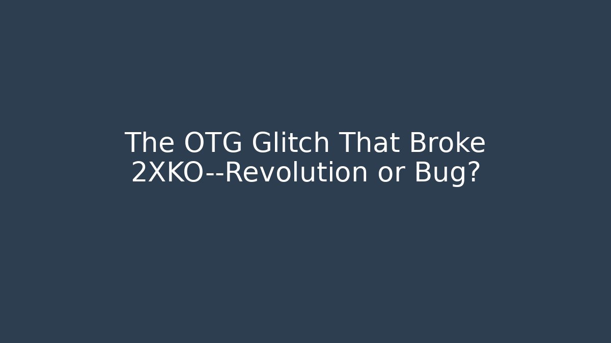 The OTG Glitch That Broke 2XKO—Revolution or Bug? - Método de Aprovação
