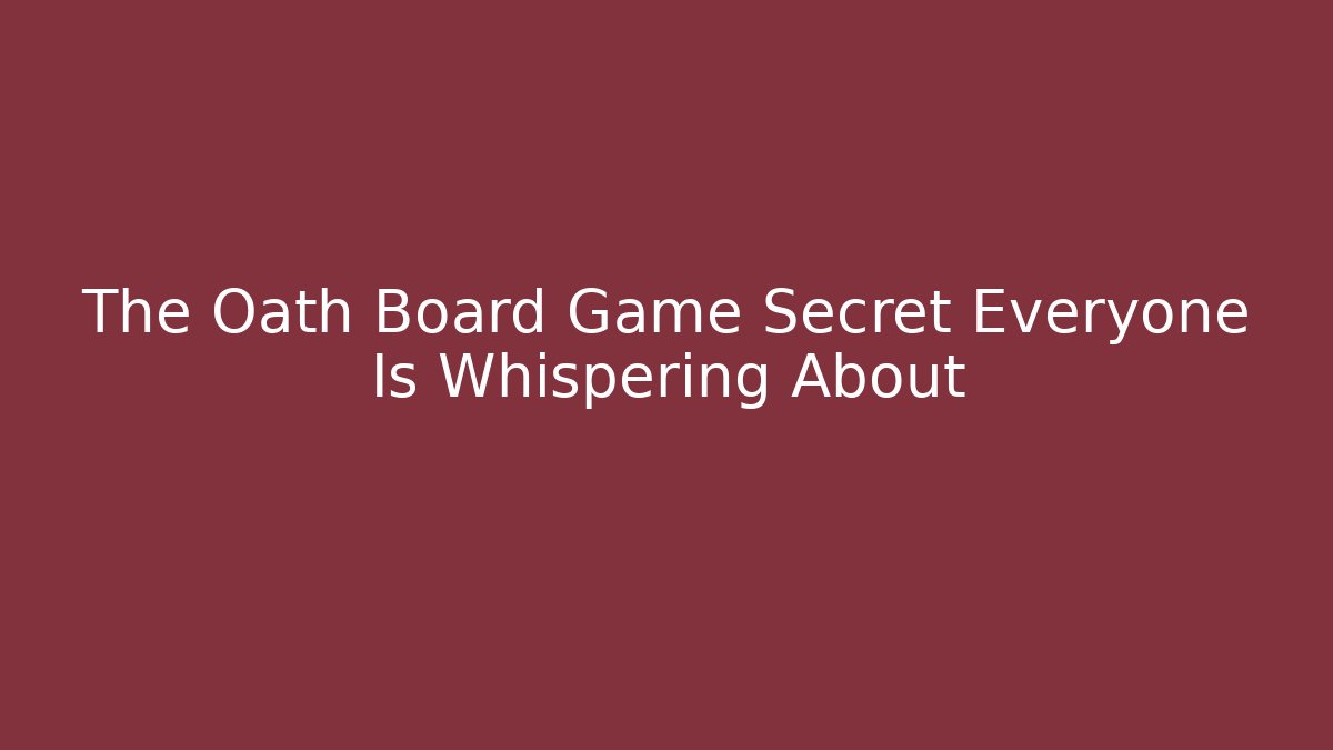 The Oath Board Game Secret Everyone Is Whispering About