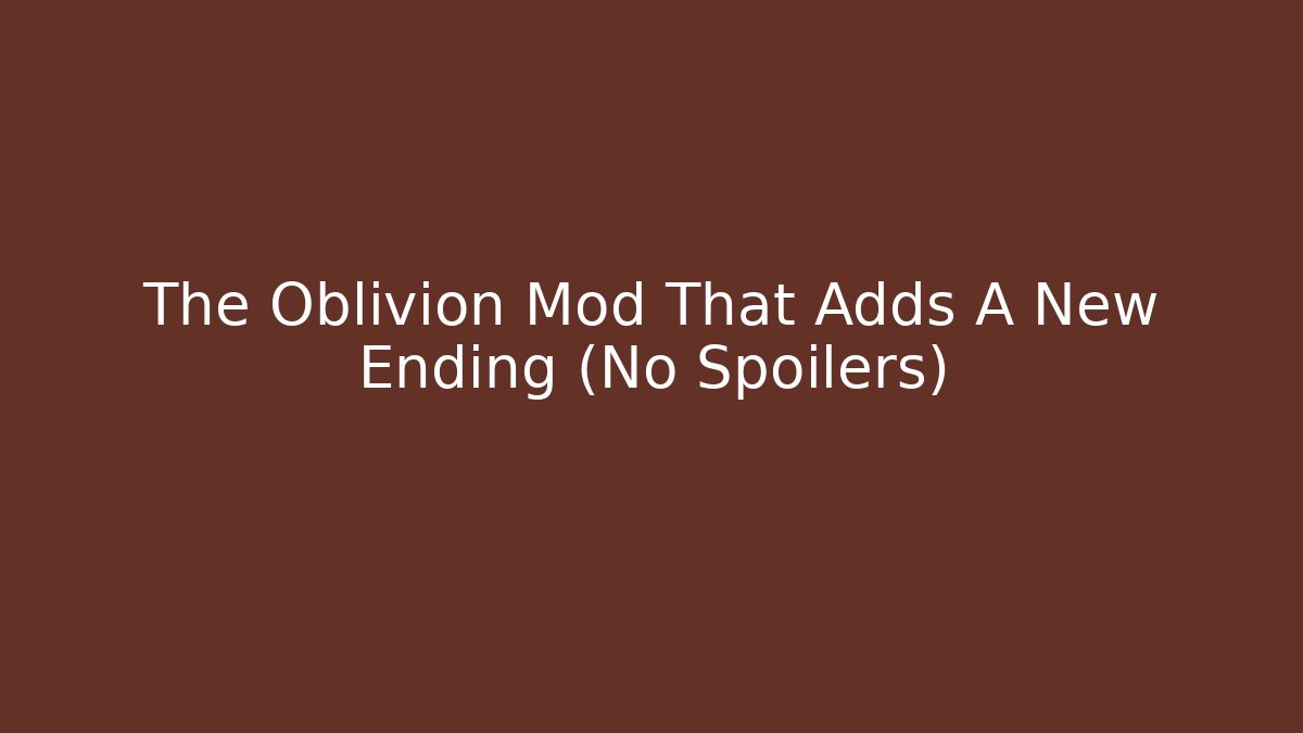 The Oblivion Mod That Adds A New Ending (No Spoilers)