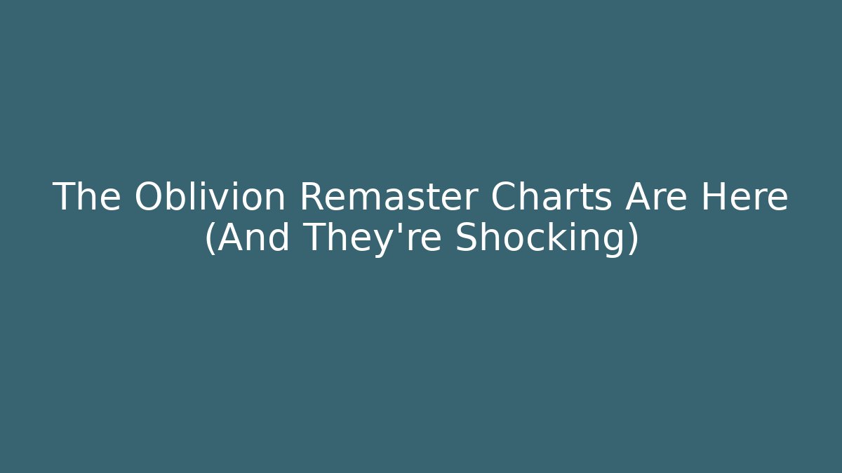 The Oblivion Remaster Charts Are Here (And They're Shocking)