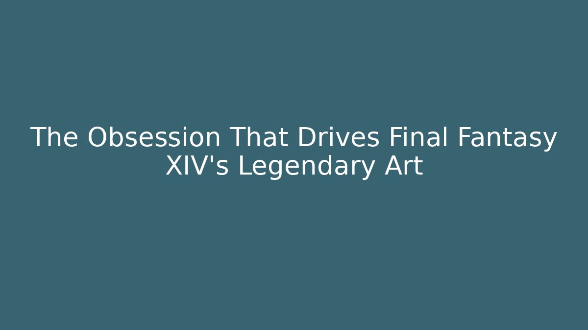 The Obsession That Drives Final Fantasy XIV's Legendary Art