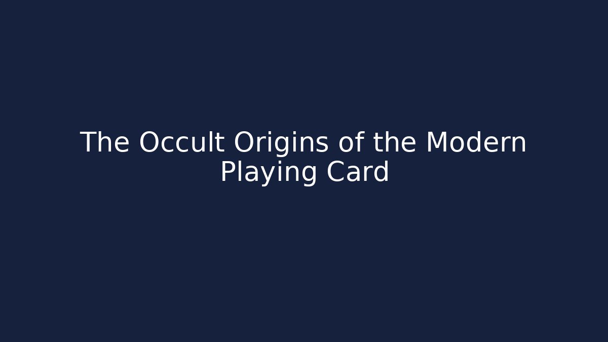 The Occult Origins of the Modern Playing Card