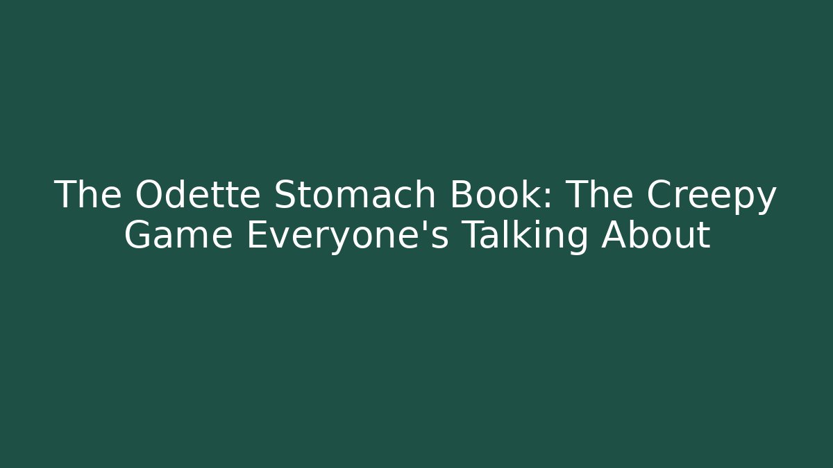 The Odette Stomach Book: The Creepy Game Everyone's Talking About