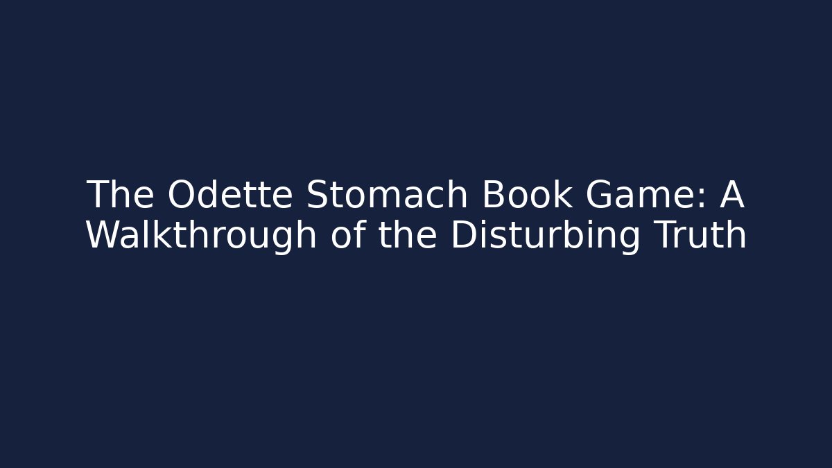 The Odette Stomach Book Game: A Walkthrough of the Disturbing Truth