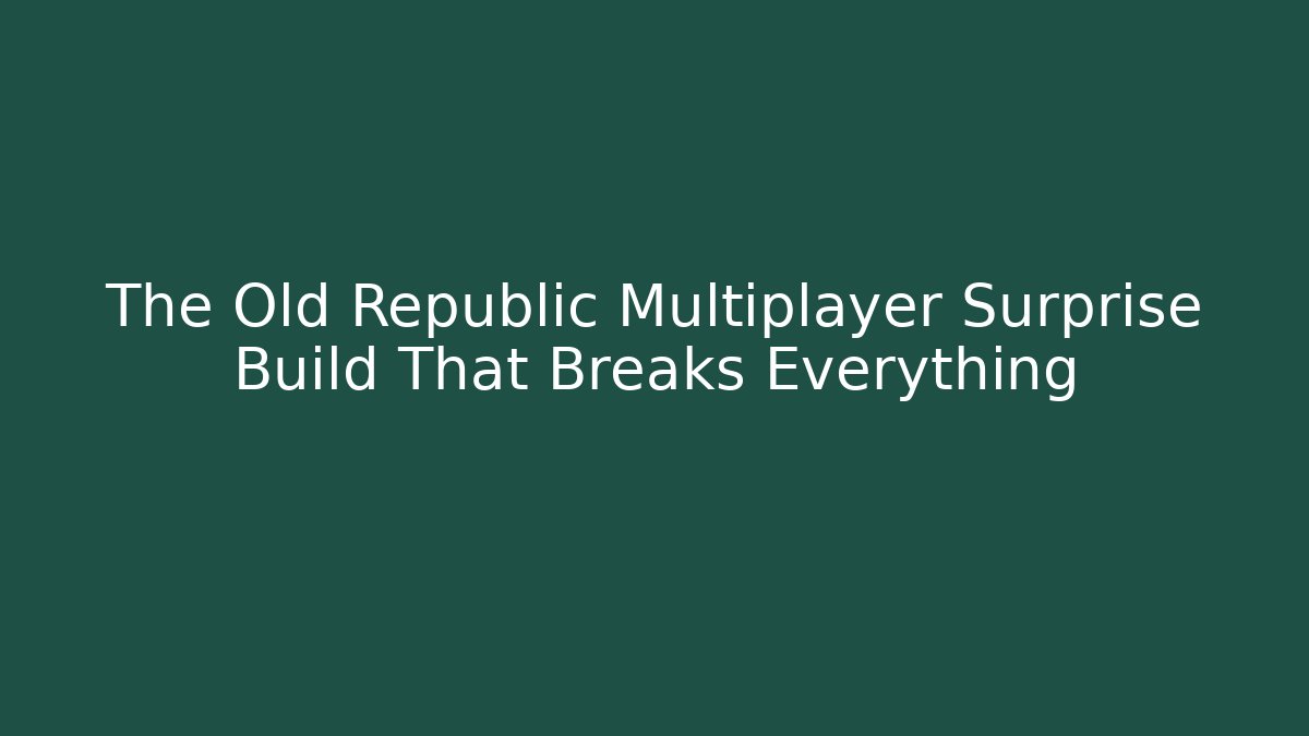 The Old Republic Multiplayer Surprise Build That Breaks Everything