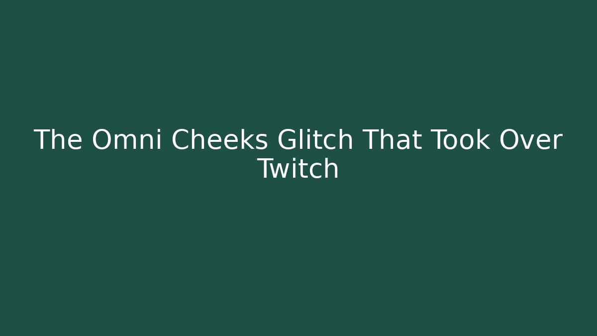 The Omni Cheeks Glitch That Took Over Twitch - Método de Aprovação
