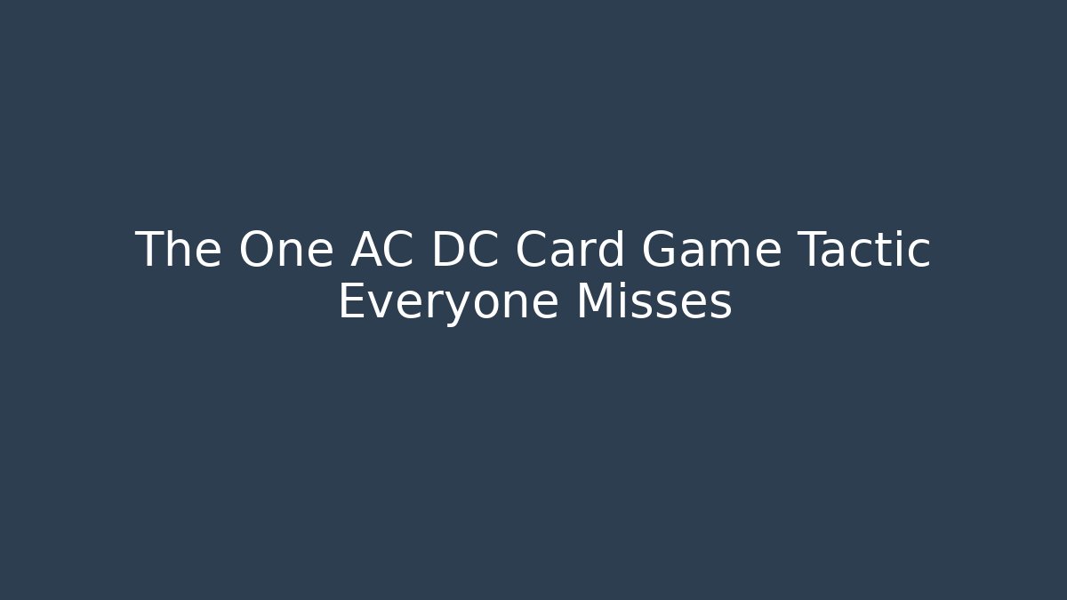 The One AC DC Card Game Tactic Everyone Misses - Método de Aprovação