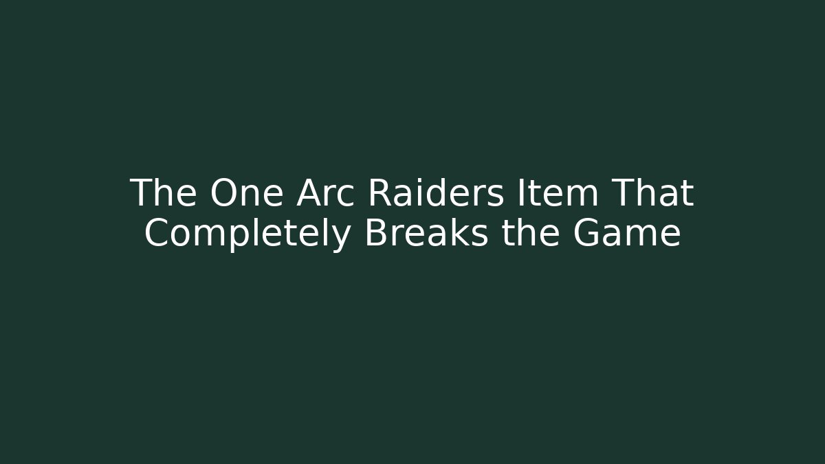 The One Arc Raiders Item That Completely Breaks the Game