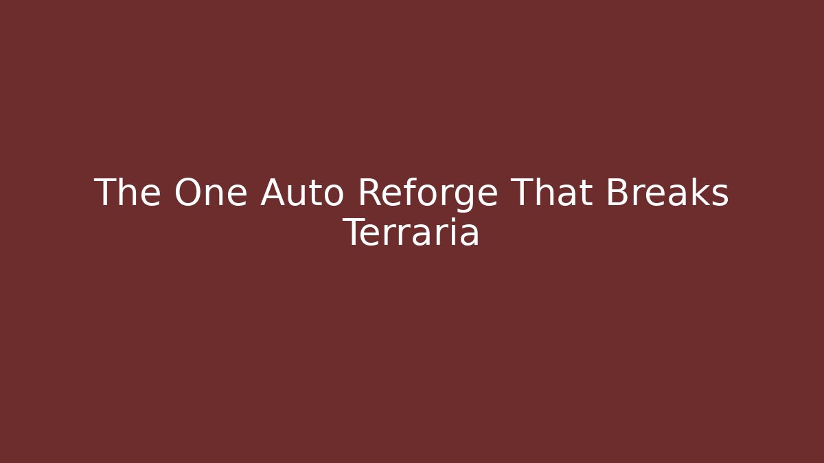 The One Auto Reforge That Breaks Terraria - Método de Aprovação