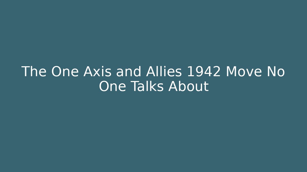 The One Axis and Allies 1942 Move No One Talks About