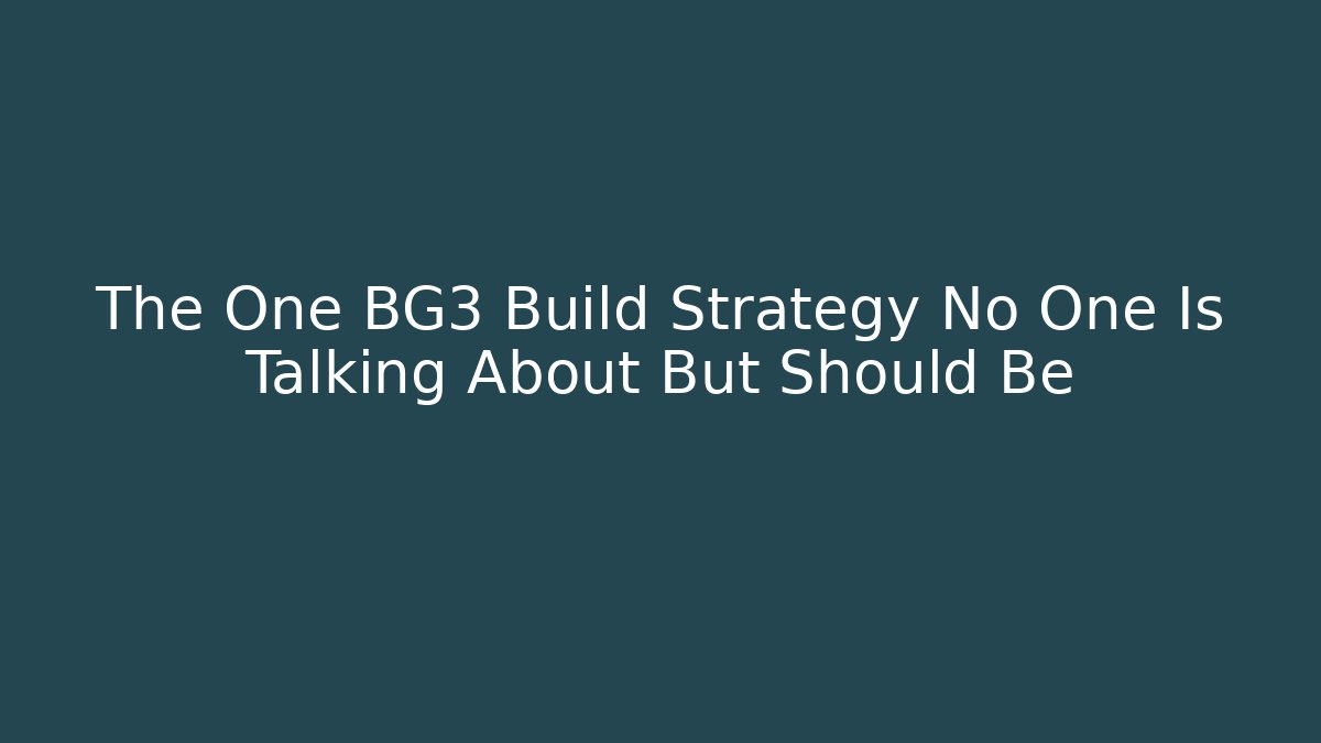 The One BG3 Build Strategy No One Is Talking About But Should Be