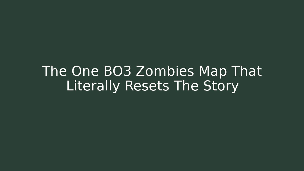 The One BO3 Zombies Map That Literally Resets The Story