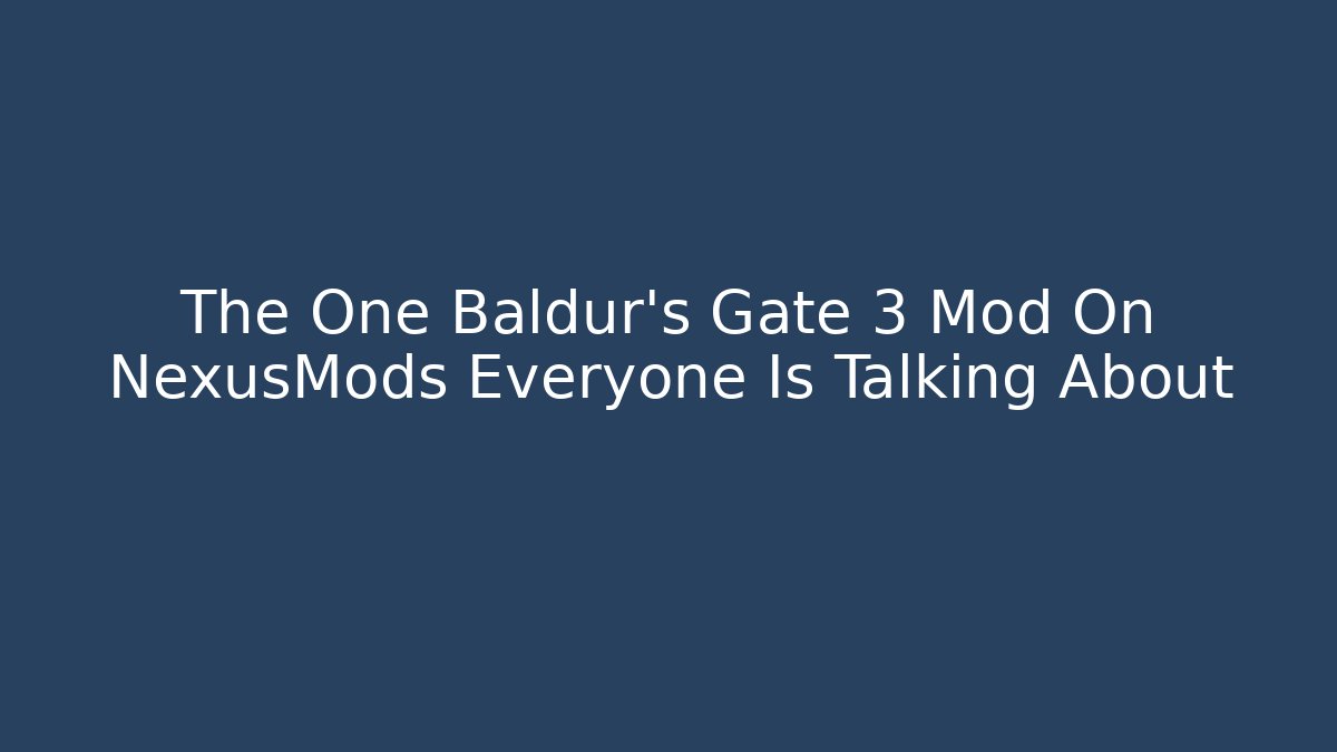 The One Baldur's Gate 3 Mod On NexusMods Everyone Is Talking About - Método de Aprovação