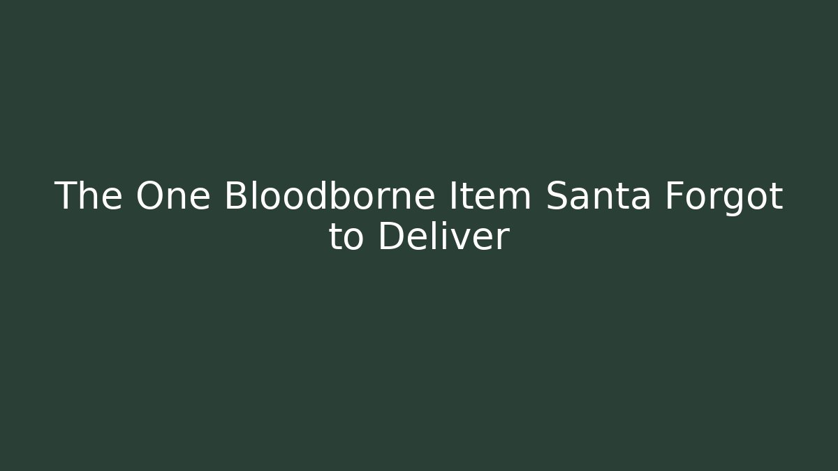 The One Bloodborne Item Santa Forgot to Deliver