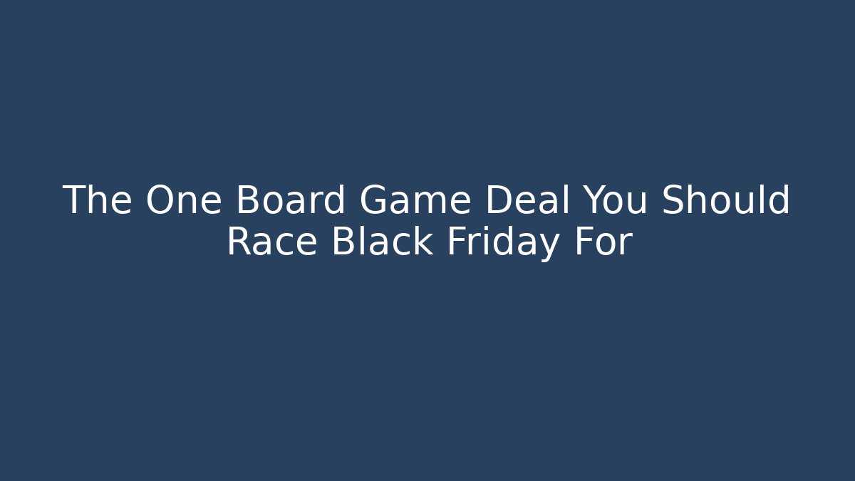 The One Board Game Deal You Should Race Black Friday For
