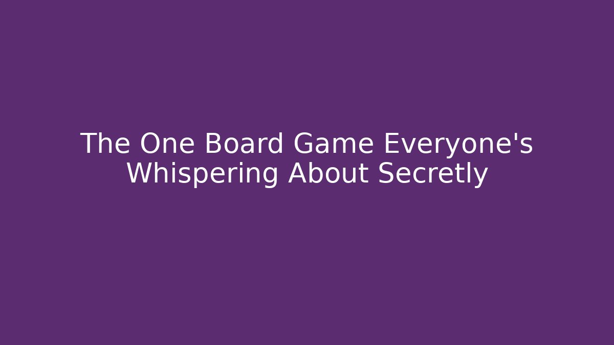 The One Board Game Everyone’s Whispering About Secretly