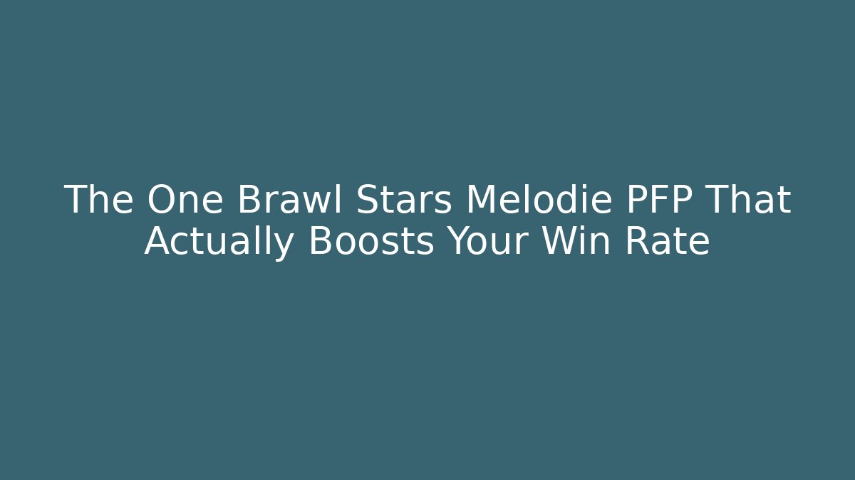 The One Brawl Stars Melodie PFP That Actually Boosts Your Win Rate