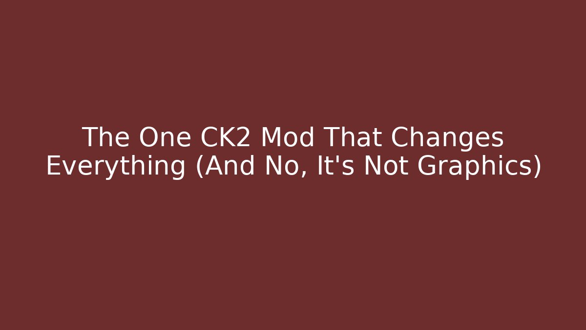 The One CK2 Mod That Changes Everything (And No, It's Not Graphics)